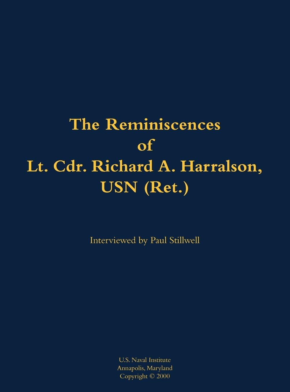 The Reminiscences of Lt. Cdr. Richard A. Harralson, USN (Ret.): 1920-2009