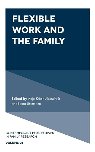 Flexible Work and the Family (Contemporary Perspectives in Family Research, 21, Band 21)
