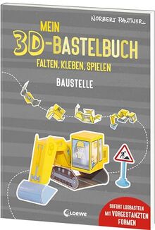 Mein 3D-Bastelbuch - Falten, kleben, spielen - Baustelle: Sofort losbasteln mit vorgestanzten Formen - Spielfiguren zum Selberfalten für Kinder ab 5 Jahren