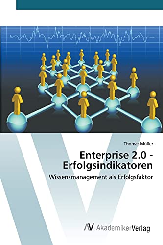 Enterprise 2.0 - Erfolgsindikatoren: Wissensmanagement als Erfolgsfaktor