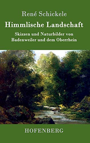 Himmlische Landschaft: Skizzen und Naturbilder von Badenweiler und dem Oberrhein
