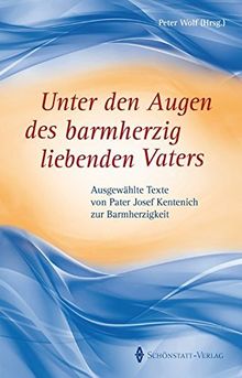 Unter den Augen des barmherzig liebenden Vaters: Ausgewählte Texte von Pater Josef Kentenich zur Barmherzigkeit