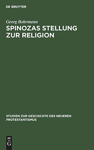Spinozas Stellung zur Religion: Eine Untersuchung auf der Grundlage des theologisch-politischen Traktats. Nebst einem Anhang: Spinoza in England ... des neueren Protestantismus, 9, Band 9)