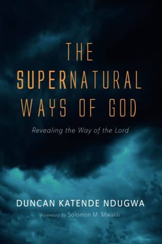 The Supernatural Ways of God: Revealing the Way of the Lord