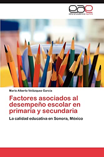 Factores asociados al desempeño escolar en primaria y secundaria: La calidad educativa en Sonora, México