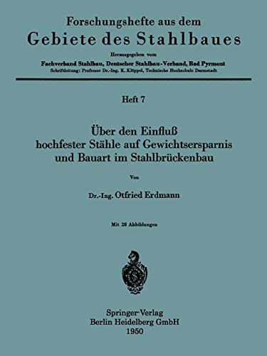 Über den Einfluß hochfester Stähle auf Gewichtsersparnis und Bauart im Stahlbrückenbau (Forschungshefte aus dem Gebiete des Stahlbaues, 7, Band 7)