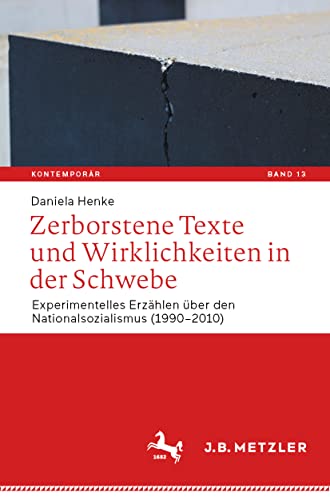 Zerborstene Texte und Wirklichkeiten in der Schwebe: Experimentelles Erzählen über den Nationalsozialismus (1990–2010) (Kontemporär. Schriften zur deutschsprachigen Gegenwartsliteratur, 13, Band 13)