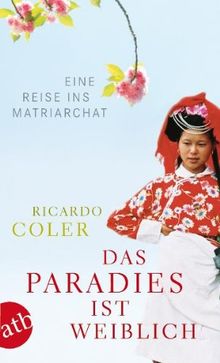 Das Paradies ist weiblich: Eine Reise ins Matriarchat