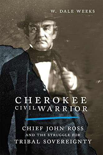 Cherokee Civil Warrior: Chief John Ross and the Struggle for Tribal Sovereignty