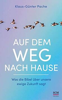 Auf dem Weg nach Hause: Was die Bibel über unsere ewige Zukunft sagt