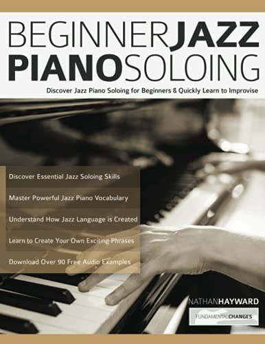 Hayward, Mr Nathan Beginner Jazz Piano Soloing, Discover Jazz Piano Soloing For Beginners & Quickly Learn To Improvise (Learn How To Play Piano)