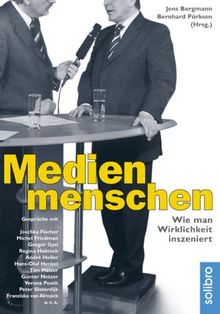 Medienmenschen: Wie man Wirklichkeit inszeniert. Gespräche mit Joschka Fischer, Verona Pooth, Peter Sloterdijk, Hans-Olaf Henkel, Roger Willemsen u.v.a