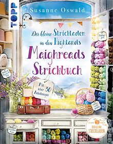 Der kleine Strickladen in den Highlands. Maighreads Strickbuch: Die schönsten Strickideen zum Träumen und Wohlfühlen