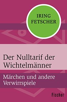 Der Nulltarif der Wichtelmänner: Märchen und andere Verwirrspiele