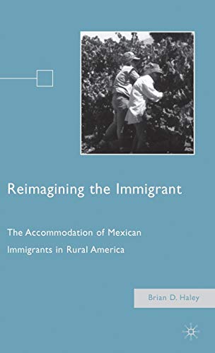 Reimagining the Immigrant: The Accommodation of Mexican Immigrants in Rural America