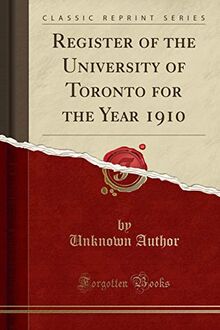 Register of the University of Toronto for the Year 1910 (Classic Reprint)
