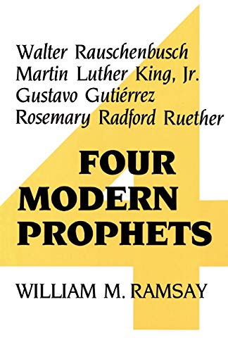Four Modern Prophets: Walter Rauschenbusch, Martin Luther King, Jr., Gustavo Gutierrez, Rosemary Radford Ruether