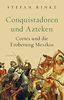 Conquistadoren und Azteken: Cortés und die Eroberung Mexikos