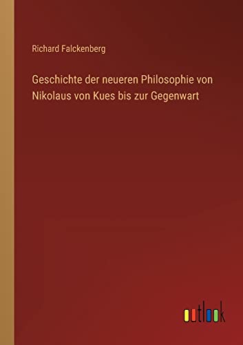 Geschichte der neueren Philosophie von Nikolaus von Kues bis zur Gegenwart