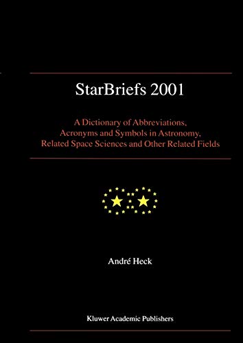 StarBriefs 2001: A Dictionary of Abbreviations, Acronyms and Symbols in Astronomy, Related Space Sciences and Other Related Fields