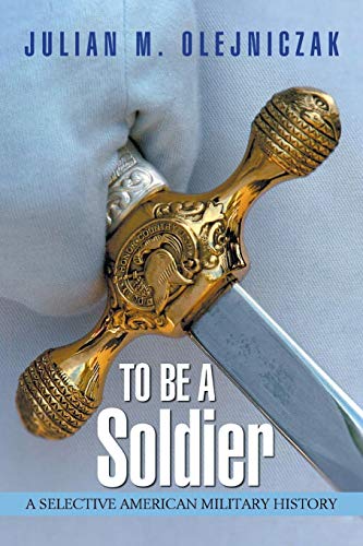 To Be A Soldier: A Selective American Military History