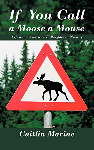 If You Call a Moose a Mouse: Life as an American Fulbrighter in Norway