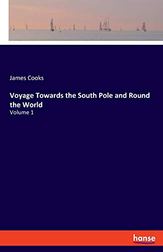 Voyage Towards the South Pole and Round the World: Volume 1