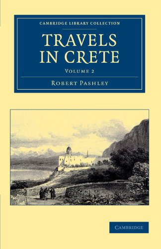 Travels in Crete 2 Volume Set: Travels in Crete, Volume 2 (Cambridge Library Collection - Travel, Europe)