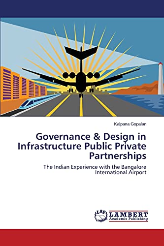 Governance & Design in Infrastructure Public Private Partnerships: The Indian Experience with the Bangalore International Airport