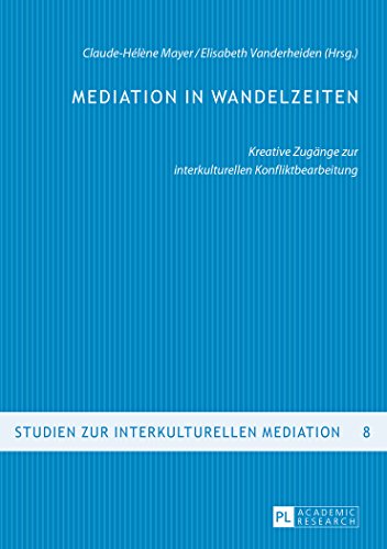 Mediation in Wandelzeiten: Kreative Zugänge zur interkulturellen Konfliktbearbeitung (Studien zur interkulturellen Mediation)