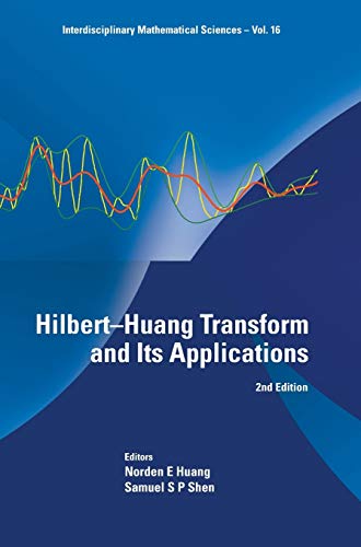 HILBERT-HUANG TRANSFORM AND ITS APPLICATIONS (2ND EDITION) (Interdisciplinary Mathematical Sciences, Band 16)