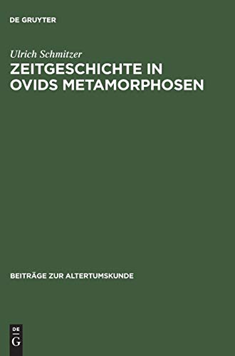 Zeitgeschichte in Ovids Metamorphosen: Mythologische Dichtung unter politischem Anspruch (Beiträge zur Altertumskunde, 4, Band 4)