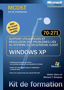 Support utilisateurs et résolution des problèmes liés au système d'exploitation client Windows XP : examen MCDST 70-271 : kit de formation