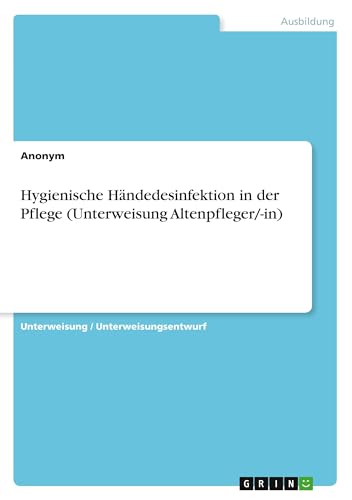 Hygienische Händedesinfektion in der Pflege (Unterweisung Altenpfleger/-in)