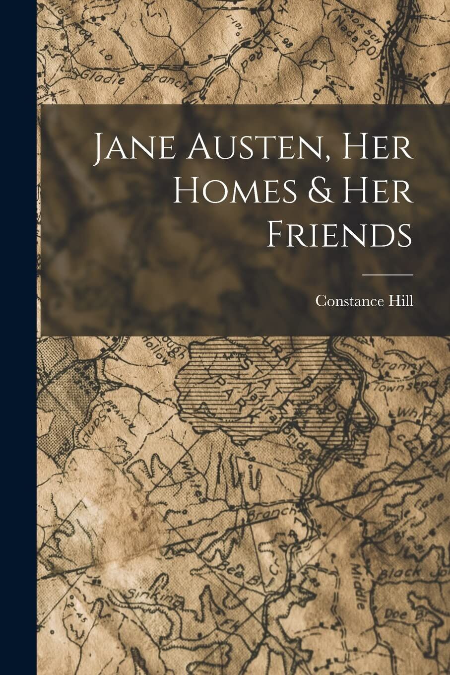 Constance Hill Jane Austen, Her Homes & Her Friends
