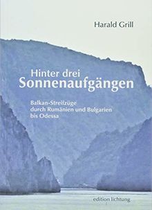 Hinter drei Sonnenaufgängen: Balkan-Streifzüge