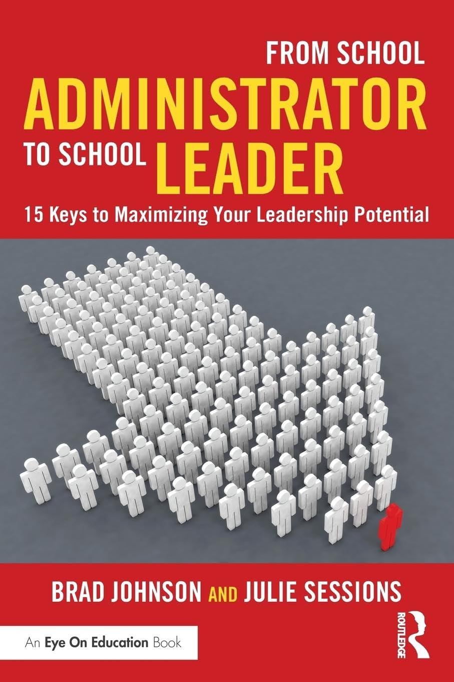 From School Administrator to School Leader: 15 Keys to Maximizing Your Leadership Potential (Eye on Education)