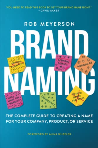 Brand Naming: The Complete Guide to Creating a Name for Your Company, Product, or Service