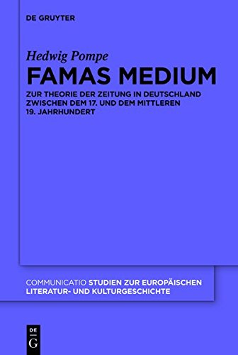 Famas Medium: Zur Theorie der Zeitung in Deutschland zwischen dem 17. und dem mittleren 19. Jahrhundert (Communicatio, Band 43)