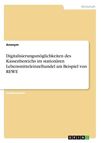 Digitalisierungsmöglichkeiten des Kassenbereichs im stationären Lebensmitteleinzelhandel am Beispiel von REWE