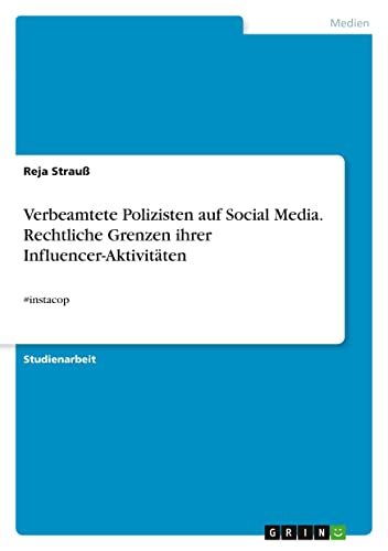 Verbeamtete Polizisten auf Social Media. Rechtliche Grenzen ihrer Influencer-Aktivitäten: #instacop