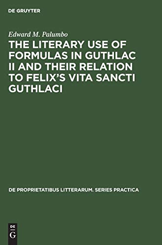 The Literary Use of Formulas in Guthlac II and their Relation to Felix’s Vita Sancti Guthlaci (De Proprietatibus Litterarum. Series Practica, 37, Band 37)