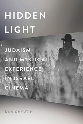 Hidden Light: Judaism and Mystical Experience in Israeli Cinema (Contemporary Approaches to Film and Media)