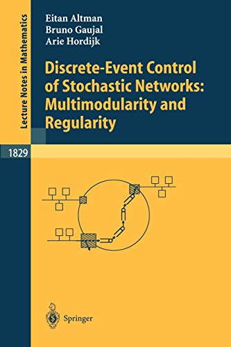 Discrete-Event Control of Stochastic Networks: Multimodularity and Regularity (Lecture Notes in Mathematics, 1829, Band 1829)