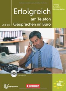 Training berufliche Kommunikation: B2-C1 - Erfolgreich am Telefon und bei Gesprächen im Büro: Kursbuch mit CD