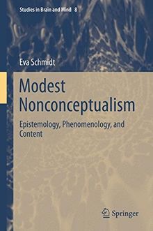 Modest Nonconceptualism: Epistemology, Phenomenology, and Content (Studies in Brain and Mind)