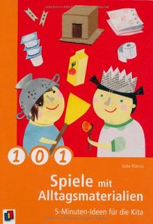 101 Spiele mit Alltagsmaterialien: 5-Minuten-Ideen für die Kita