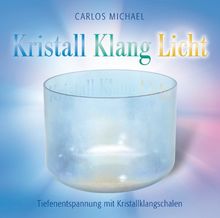 KRISTALL KLANG LICHT. Tiefenentspannung mit Kristallklangschalen