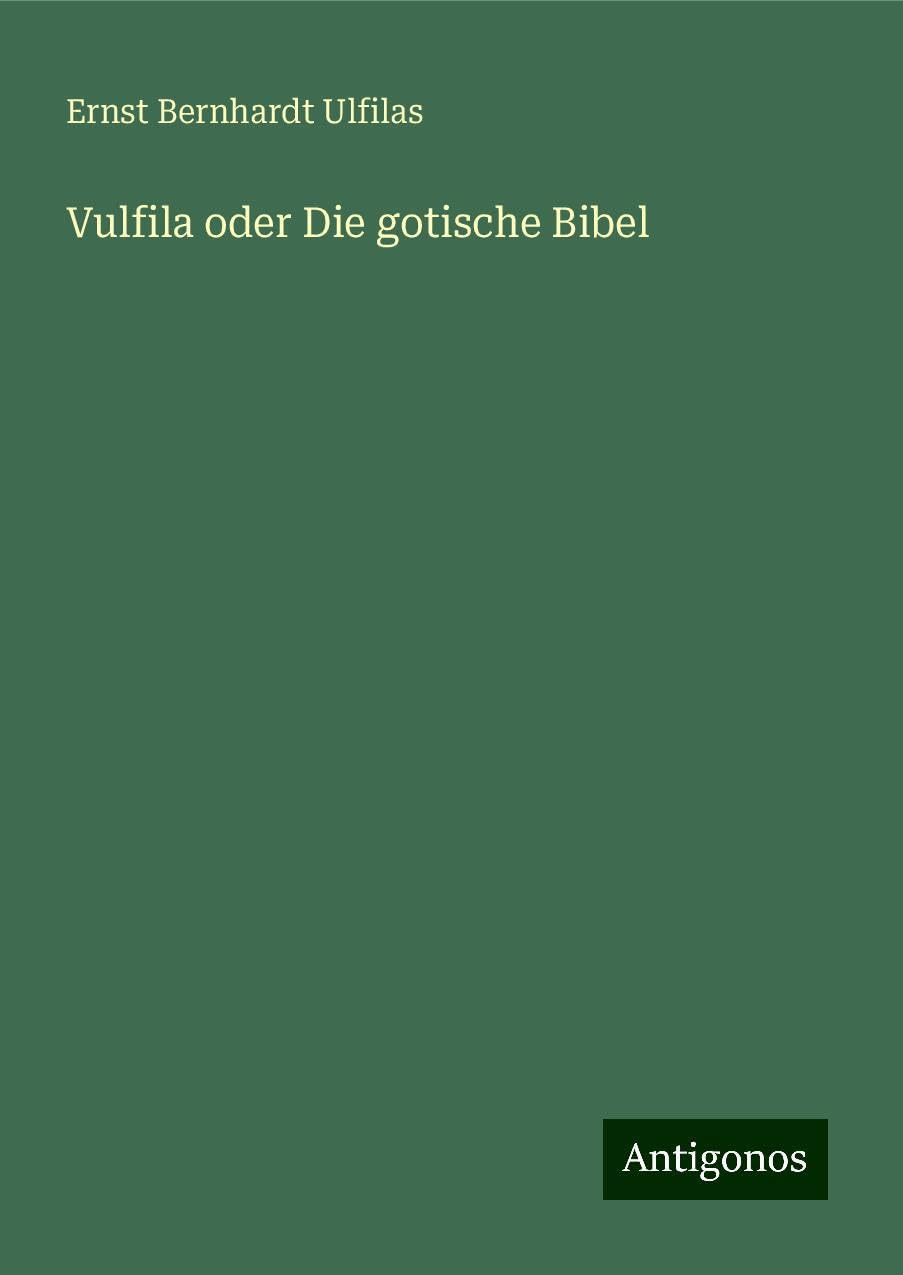 Vulfila oder Die gotische Bibel