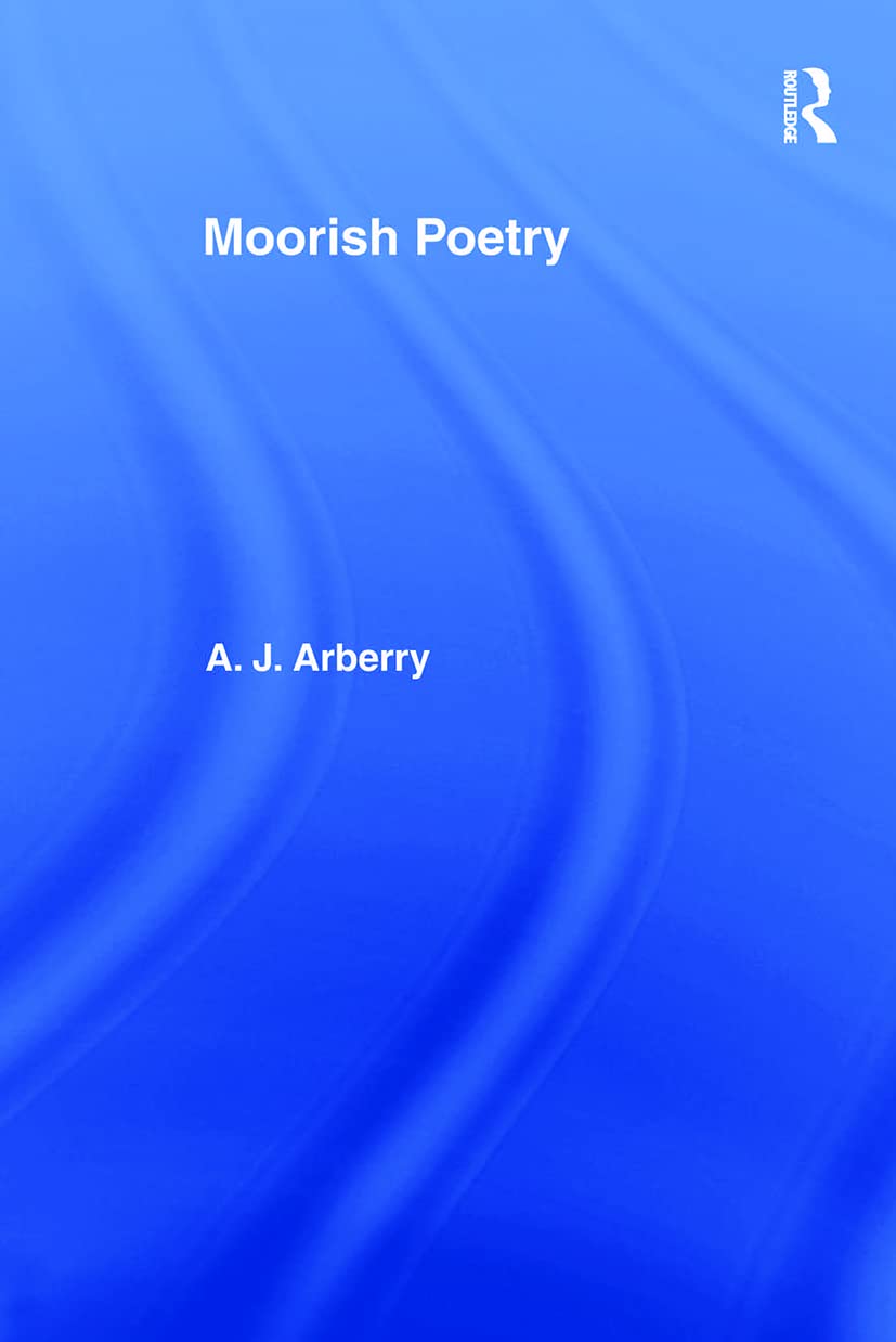 Moorish Poetry: A Translation of The Pennants, and Anthology Compiled in 1243 by the Andalusian Ibn Sa'id